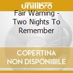 Fair Warning - Two Nights To Remember cd