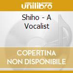 Shiho - A Vocalist cd musicale
