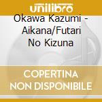 Okawa Kazumi - Aikana/Futari No Kizuna cd