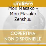 Mori Masako - Mori Masako Zenshuu cd