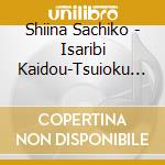 Shiina Sachiko - Isaribi Kaidou-Tsuioku Hen- cd