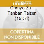 Onmyo-Za - Tanban Taizen (16 Cd) cd