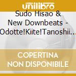 Sudo Hisao & New Downbeats - Odotte!Kiite!Tanoshii Shakou Dance Music cd musicale di Sudo Hisao & New Downbeats