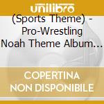 (Sports Theme) - Pro-Wrestling Noah Theme Album The Noah'S Music-Brave 2 (2 Cd) cd