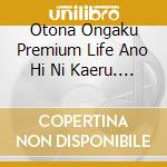 Otona Ongaku Premium Life Ano Hi Ni Kaeru. Piano Time*Cafe-J-Pop Hen20 (2 Cd) cd