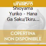 Shioyama Yuriko - Hana Ga Saku/Ikiru Michi cd