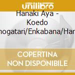 Hanaki Aya - Koedo Monogatari/Enkabana/Hana No Mai cd