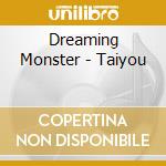 Dreaming Monster - Taiyou cd