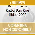 Kou Hideo - Kettei Ban Kou Hideo 2020 cd