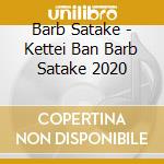 Barb Satake - Kettei Ban Barb Satake 2020 cd