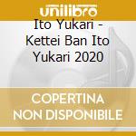 Ito Yukari - Kettei Ban Ito Yukari 2020 cd