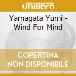 Yamagata Yumi - Wind For Mind cd musicale