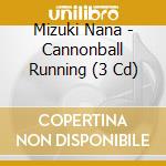 Mizuki Nana - Cannonball Running (3 Cd) cd