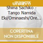 Shiina Sachiko - Tango Namida Eki/Ominaeshi/Ore Ha Naniwa No Manzaishi cd