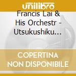 Francis Lai & His Orchestr - Utsukushiku Setsunai Eien No Senritsu Francis Lai Shugyoku No Meikyoku S cd