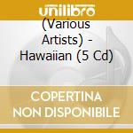 (Various Artists) - Hawaiian (5 Cd) cd