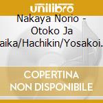 Nakaya Norio - Otoko Ja Naika/Hachikin/Yosakoi Matsuri Ouenka cd