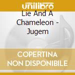 Lie And A Chameleon - Jugem cd