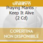 Praying Mantis - Keep It Alive (2 Cd) cd