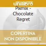 Pixmix - Chocolate Regret cd