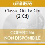 Classic On Tv-Cm (2 Cd) cd