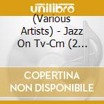 (Various Artists) - Jazz On Tv-Cm (2 Cd) cd