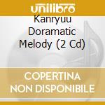 Kanryuu Doramatic Melody (2 Cd) cd