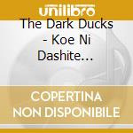 The Dark Ducks - Koe Ni Dashite Utaitai Nihon Shouka Shuu (2 Cd) cd
