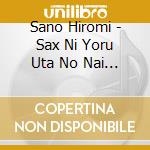 Sano Hiromi - Sax Ni Yoru Uta No Nai Kayoukyoku (2 Cd) cd