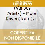 (Various Artists) - Mood Kayou(Jou) (2 Cd) cd