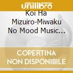 Koi Ha Mizuiro-Miwaku No Mood Music (2 Cd) cd