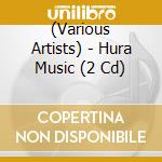 (Various Artists) - Hura Music (2 Cd) cd
