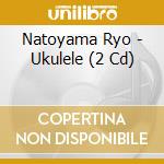 Natoyama Ryo - Ukulele (2 Cd) cd