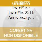 Two-Mix - Two-Mix 25Th Anniversary All Time Best cd