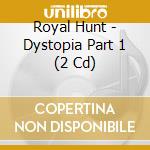 Royal Hunt - Dystopia Part 1 (2 Cd) cd