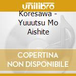 Koresawa - Yuuutsu Mo Aishite cd