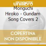Moriguchi Hiroko - Gundam Song Covers 2 cd