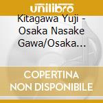 Kitagawa Yuji - Osaka Nasake Gawa/Osaka Melancholy cd