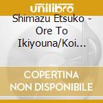 Shimazu Etsuko - Ore To Ikiyouna/Koi Sugata Ichi Dai Onna cd