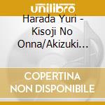 Harada Yuri - Kisoji No Onna/Akizuki No Hito/Amakusa No Onna-Amakusa Kouta Iri- cd