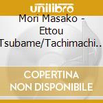 Mori Masako - Ettou Tsubame/Tachimachi Misaki/Aishouka cd