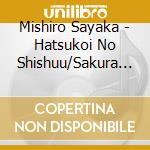 Mishiro Sayaka - Hatsukoi No Shishuu/Sakura No Kawa/Sake Gatari cd