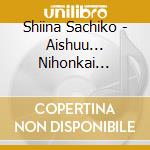 Shiina Sachiko - Aishuu... Nihonkai /Soran Kamome Uta/Maizuru Onna Ame cd