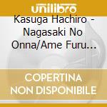Kasuga Hachiro - Nagasaki No Onna/Ame Furu Machikado/Wakare No Hatoba cd