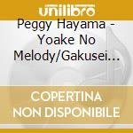 Peggy Hayama - Yoake No Melody/Gakusei Jidai/Nangoku Tosa Wo Ato Ni Shite cd