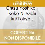 Ohtsu Yoshiko - Koko Ni Sachi Ari/Tokyo Anna/Yozora Ni Hikaru Ano Hoshi Yo cd