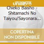 Chieko Baisho - Shitamachi No Taiyou/Sayonara Ha Dance No Ato Ni/Ohanahan No Uta cd