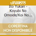 Ito Yukari - Koyubi No Omoide/Koi No Shizuku/Shiranakatta No cd