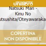 Natsuki Mari - Kinu No Kutsushita/Oteyawaraka Ni/Natsu No Sei Kashira cd