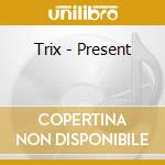Trix - Present cd
